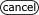 Cancel
